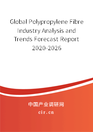 Global Polypropylene Fibre Industry Analysis and Trends Forecast Report 2020-2026 Global Polypropylene Fibre Industry Analysis and Trends Forecast Report 2020-2026