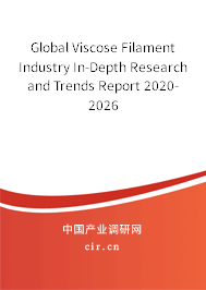 Global Viscose Filament Industry In-Depth Research and Trends Report 2020-2026 Global Viscose Filament Industry In-Depth Research and Trends Report 2020-2026