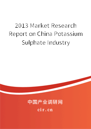 2013 Market Research Report on China Potassium Sulphate Industry 2013 Market Research Report on China Potassium Sulphate Industry
