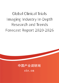 Global Clinical Trials Imaging Industry In-Depth Research and Trends Forecast Report 2020-2026 Global Clinical Trials Imaging Industry In-Depth Research and Trends Forecast Report 2020-2026