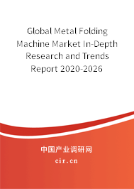 Global Metal Folding Machine Market In-Depth Research and Trends Report 2020-2026 Global Metal Folding Machine Market In-Depth Research and Trends Report 2020-2026