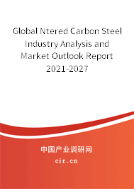 Global Ntered Carbon Steel Industry Analysis and Market Outlook Report 2021-2027