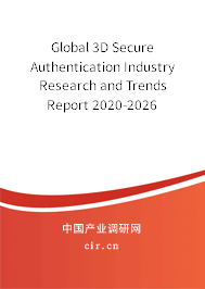Global 3D Secure Authentication Industry Research and Trends Report 2020-2026 Global 3D Secure Authentication Industry Research and Trends Report 2020-2026