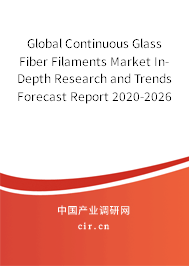 Global Continuous Glass Fiber Filaments Market In-Depth Research and Trends Forecast Report 2020-2026 Global Continuous Glass Fiber Filaments Market In-Depth Research and Trends Forecast Report 2020-2026