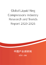 Global Liquid Ring Compressors Industry Research and Trends Report 2020-2026 Global Liquid Ring Compressors Industry Research and Trends Report 2020-2026