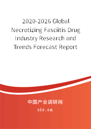 2020-2026 Global Necrotizing Fasciitis Drug Industry Research and Trends Forecast Report