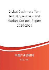 Global Cashmere Yarn Industry Analysis and Market Outlook Report 2020-2026 Global Cashmere Yarn Industry Analysis and Market Outlook Report 2020-2026