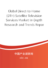 Global Direct-to-Home (DTH) Satellite Television Services Market In-Depth Research and Trends Report 2020-2026