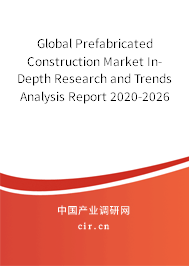 Global Prefabricated Construction Market In-Depth Research and Trends Analysis Report 2020-2026 Global Prefabricated Construction Market In-Depth Research and Trends Analysis Report 2020-2026