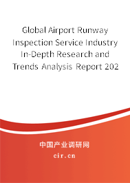 Global Airport Runway Inspection Service Industry In-Depth Research and Trends Analysis Report 2020-2026 Global Airport Runway Inspection Service Industry In-Depth Research and Trends Analysis Report 2020-2026
