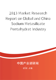 2013 Market Research Report on Global and China Sodium Metasilicate Pentahydrat Industry 2013 Market Research Report on Global and China Sodium Metasilicate Pentahydrat Industry