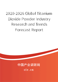 2020-2026 Global Titanium Dioxide Powder Industry Research and Trends Forecast Report 2020-2026 Global Titanium Dioxide Powder Industry Research and Trends Forecast Report