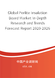 Global Perlite Insulation Board Market In-Depth Research and Trends Forecast Report 2020-2026 Global Perlite Insulation Board Market In-Depth Research and Trends Forecast Report 2020-2026