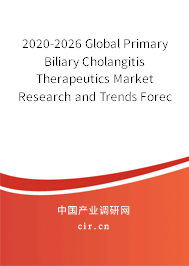 2020-2026 Global Primary Biliary Cholangitis Therapeutics Market Research and Trends Forecast Report 2020-2026 Global Primary Biliary Cholangitis Therapeutics Market Research and Trends Forecast Report