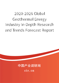 2020-2026 Global Geothermal Energy Industry In-Depth Research and Trends Forecast Report 2020-2026 Global Geothermal Energy Industry In-Depth Research and Trends Forecast Report