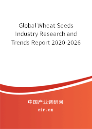 Global Wheat Seeds Industry Research and Trends Report 2020-2026