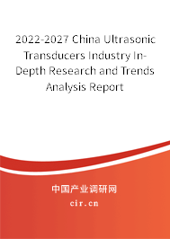 2022-2027 China Ultrasonic Transducers Industry In-Depth Research and Trends Analysis Report 2022-2027 China Ultrasonic Transducers Industry In-Depth Research and Trends Analysis Report