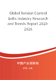 Global Tension Control Bolts Industry Research and Trends Report 2020-2026