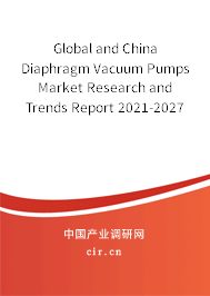 Global and China Diaphragm Vacuum Pumps Market Research and Trends Report 2021-2027