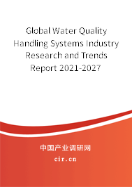 Global Water Quality Handling Systems Industry Research and Trends Report 2021-2027