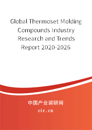 Global Thermoset Molding Compounds Industry Research and Trends Report 2020-2026 Global Thermoset Molding Compounds Industry Research and Trends Report 2020-2026