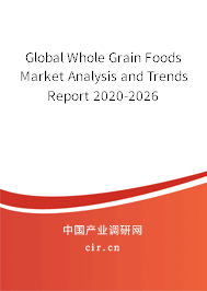 Global Whole Grain Foods Market Analysis and Trends Report 2020-2026