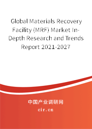 Global Materials Recovery Facility (MRF) Market In-Depth Research and Trends Report 2021-2027 Global Materials Recovery Facility (MRF) Market In-Depth Research and Trends Report 2021-2027