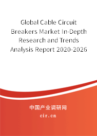 Global Cable Circuit Breakers Market In-Depth Research and Trends Analysis Report 2020-2026 Global Cable Circuit Breakers Market In-Depth Research and Trends Analysis Report 2020-2026