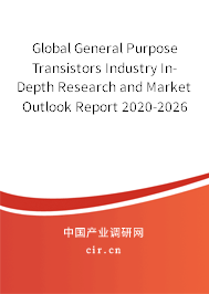 Global General Purpose Transistors Industry In-Depth Research and Market Outlook Report 2020-2026 Global General Purpose Transistors Industry In-Depth Research and Market Outlook Report 2020-2026