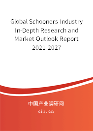Global Schooners Industry In-Depth Research and Market Outlook Report 2021-2027 Global Schooners Industry In-Depth Research and Market Outlook Report 2021-2027