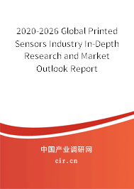2020-2026 Global Printed Sensors Industry In-Depth Research and Market Outlook Report 2020-2026 Global Printed Sensors Industry In-Depth Research and Market Outlook Report