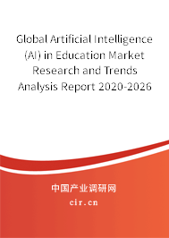 Global Artificial Intelligence (AI) in Education Market Research and Trends Analysis Report 2020-2026 Global Artificial Intelligence (AI) in Education Market Research and Trends Analysis Report 2020-2026