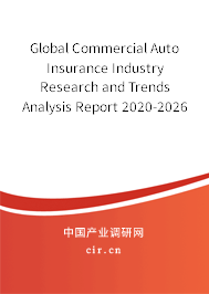 Global Commercial Auto Insurance Industry Research and Trends Analysis Report 2020-2026 Global Commercial Auto Insurance Industry Research and Trends Analysis Report 2020-2026