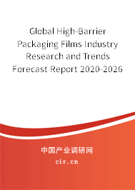 Global High-Barrier Packaging Films Industry Research and Trends Forecast Report 2020-2026 Global High-Barrier Packaging Films Industry Research and Trends Forecast Report 2020-2026