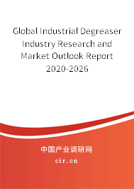 Global Industrial Degreaser Industry Research and Market Outlook Report 2020-2026 Global Industrial Degreaser Industry Research and Market Outlook Report 2020-2026