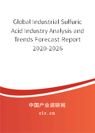 Global Industrial Sulfuric Acid Industry Analysis and Trends Forecast Report 2020-2026 Global Industrial Sulfuric Acid Industry Analysis and Trends Forecast Report 2020-2026