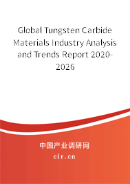 Global Tungsten Carbide Materials Industry Analysis and Trends Report 2020-2026 Global Tungsten Carbide Materials Industry Analysis and Trends Report 2020-2026