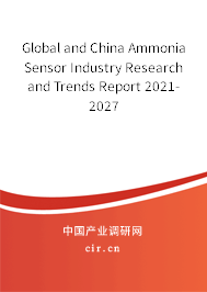 Global and China Ammonia Sensor Industry Research and Trends Report 2021-2027 Global and China Ammonia Sensor Industry Research and Trends Report 2021-2027