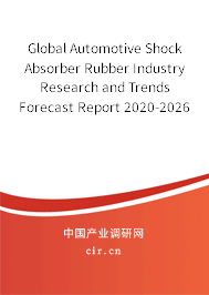 Global Automotive Shock Absorber Rubber Industry Research and Trends Forecast Report 2020-2026 Global Automotive Shock Absorber Rubber Industry Research and Trends Forecast Report 2020-2026