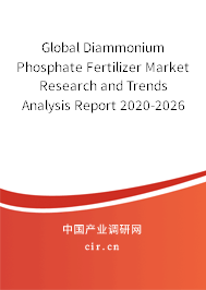 Global Diammonium Phosphate Fertilizer Market Research and Trends Analysis Report 2020-2026 Global Diammonium Phosphate Fertilizer Market Research and Trends Analysis Report 2020-2026