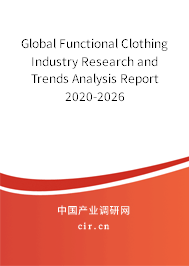 Global Functional Clothing Industry Research and Trends Analysis Report 2020-2026 Global Functional Clothing Industry Research and Trends Analysis Report 2020-2026