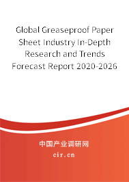 Global Greaseproof Paper Sheet Industry In-Depth Research and Trends Forecast Report 2020-2026 Global Greaseproof Paper Sheet Industry In-Depth Research and Trends Forecast Report 2020-2026