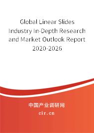 Global Linear Slides Industry In-Depth Research and Market Outlook Report 2020-2026 Global Linear Slides Industry In-Depth Research and Market Outlook Report 2020-2026