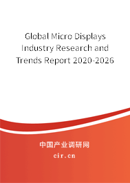 Global Micro Displays Industry Research and Trends Report 2020-2026 Global Micro Displays Industry Research and Trends Report 2020-2026