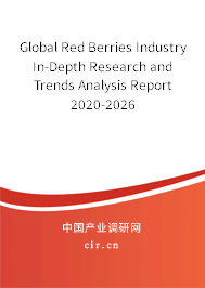 Global Red Berries Industry In-Depth Research and Trends Analysis Report 2020-2026 Global Red Berries Industry In-Depth Research and Trends Analysis Report 2020-2026