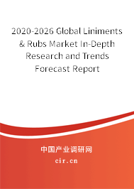 2020-2026 Global Liniments & Rubs Market In-Depth Research and Trends Forecast Report 2020-2026 Global Liniments & Rubs Market In-Depth Research and Trends Forecast Report