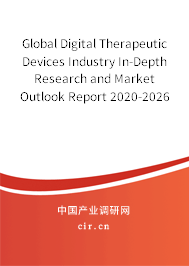 Global Digital Therapeutic Devices Industry In-Depth Research and Market Outlook Report 2020-2026