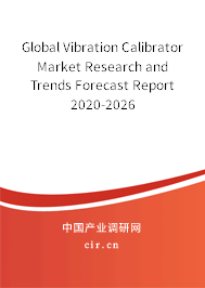 Global Vibration Calibrator Market Research and Trends Forecast Report 2020-2026 Global Vibration Calibrator Market Research and Trends Forecast Report 2020-2026