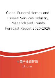 Global Funeral Homes and Funeral Services Industry Research and Trends Forecast Report 2020-2026 Global Funeral Homes and Funeral Services Industry Research and Trends Forecast Report 2020-2026