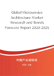Global Microservice Architecture Market Research and Trends Forecast Report 2020-2026 Global Microservice Architecture Market Research and Trends Forecast Report 2020-2026